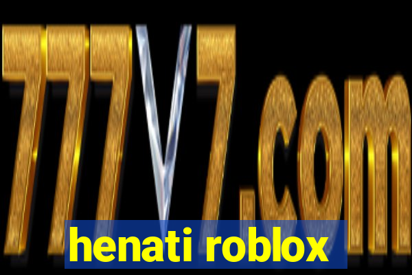 henati roblox